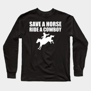 Cowboy - Save a horse ride a cowboy w Long Sleeve T-Shirt